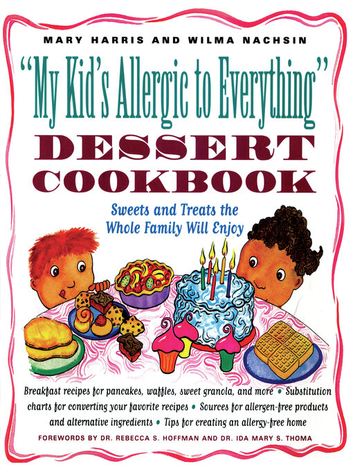 Title details for My Kid's Allergic to Everything Dessert Cookbook by Mary Harris - Available